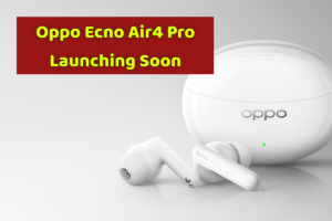 Oppo Enco Air4 Pro Launching Soon